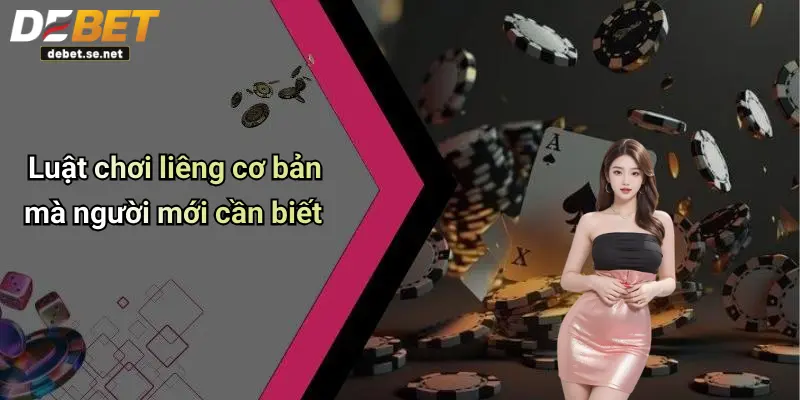 Luật chơi liêng cơ bản mà người mới cần biết